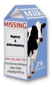 Milk carton. On the right side, it has a cow and "2% raise." On the left side, it says and "MISSING" with no picture but instead, "Dignity & Affordability" below it. Under that, it says, "Have you seen me? If you have any information please contact geo3550.org"